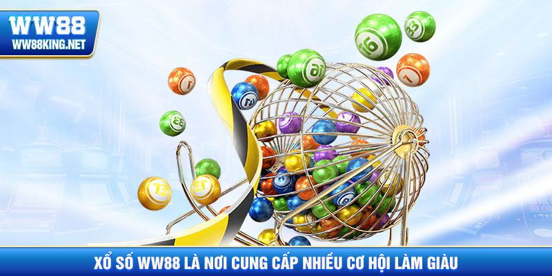 Xổ số WW88 là nơi cung cấp nhiều cơ hội làm giàu cho bạn